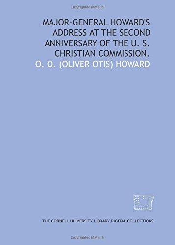 Major-General Howard's address at the second anniversary of the U. S. Christian Commission. (9781429716567) by Howard, O. O.