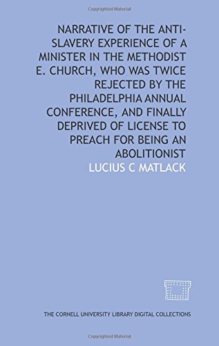 Imagen de archivo de Narrative of the anti-slavery experience of a minister in the Methodist E. Church, who was twice rejected by the Philadelphia Annual Conference, and finally . license to preach for being an abolitionist a la venta por Revaluation Books