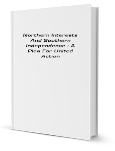 9781429717960: Northern interests and southern independence: a plea for united action