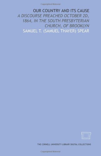 Stock image for Our country and its cause: a discourse preached October 2d, 1864, in the South Presbyterian Church, of Brooklyn for sale by Revaluation Books