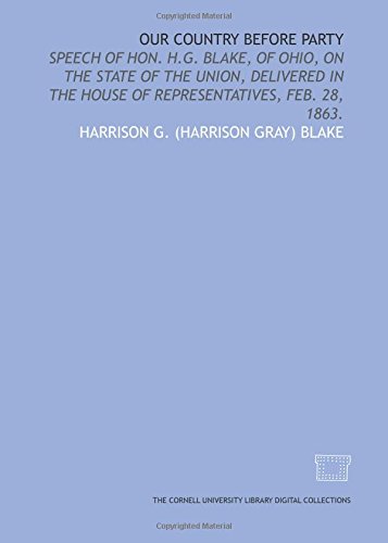 Beispielbild fr Our country before party: speech of Hon. H.G. Blake, of Ohio, on the state of the Union, delivered in the House of Representatives, Feb. 28, 1863. zum Verkauf von Revaluation Books