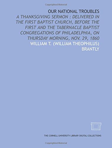 9781429718899: Our national troubles: a Thanksgiving sermon : delivered in the First Baptist Church, before the First and the Tabernacle Baptist congregations of Philadelphia, on Thursday morning, Nov. 29, 1860