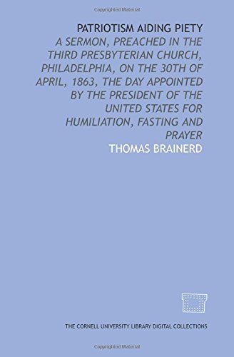 Imagen de archivo de Patriotism aiding piety: a sermon, preached in the Third Presbyterian Church, Philadelphia, on the 30th of April, 1863, the day appointed by the President . States for humiliation, fasting and prayer a la venta por Revaluation Books