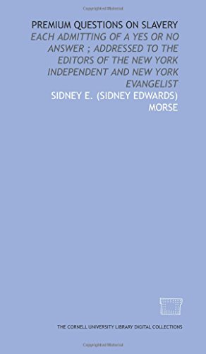 Beispielbild fr Premium questions on slavery: each admitting of a yes or no answer ; addressed to the editors of the New York Independent and New York Evangelist zum Verkauf von Revaluation Books