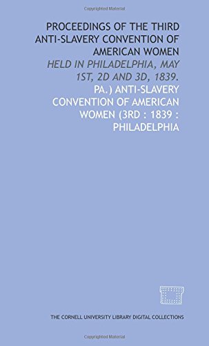 Imagen de archivo de Proceedings of the third Anti-Slavery Convention of American Women: held in Philadelphia, May 1st, 2d and 3d, 1839. a la venta por Revaluation Books