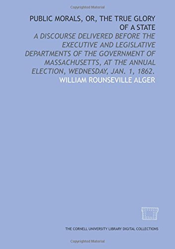 Public morals, or, The true glory of a state (9781429720267) by Alger, William Rounseville