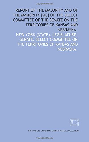Stock image for Report of the majority and of the manority [sic] of the Select Committee of the Senate on the Territories of Kansas and Nebraska. for sale by Revaluation Books