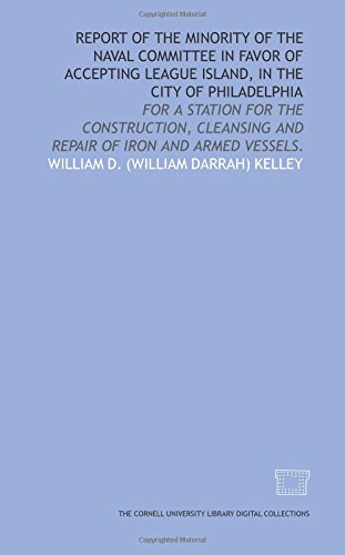 Imagen de archivo de Report of the minority of the naval committee in favor of accepting League Island, in the city of Philadelphia: for a station for the construction, cleansing and repair of iron and armed vessels. a la venta por Revaluation Books