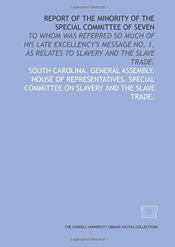 Stock image for Report of the minority of the Special Committee of Seven: to whom was referred so much of His late Excellency's Message No. 1, as relates to slavery and the slave trade. for sale by Revaluation Books