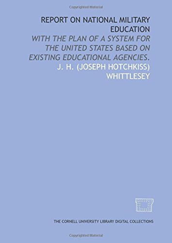 Imagen de archivo de Report on national military education: with the plan of a system for the United States based on existing educational agencies. a la venta por Revaluation Books