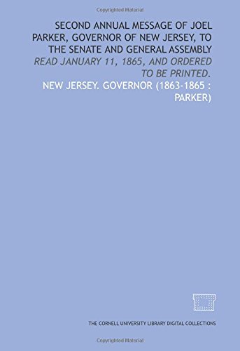 Stock image for Second annual message of Joel Parker, Governor of New Jersey, to the Senate and General Assembly: read January 11, 1865, and ordered to be printed. for sale by Revaluation Books