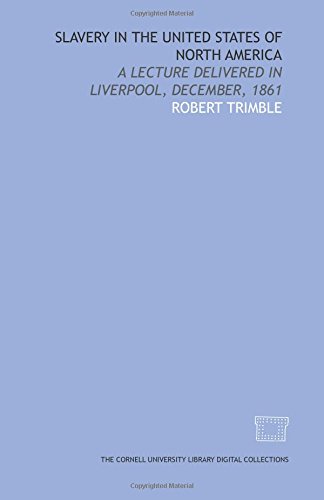 Imagen de archivo de Slavery in the United States of North America: a lecture delivered in Liverpool, December, 1861 a la venta por Revaluation Books