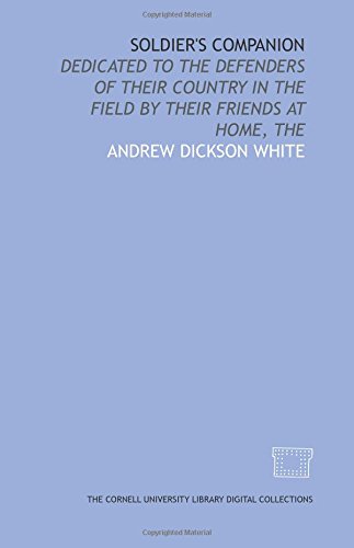 Soldier's companion: dedicated to the defenders of their country in the field by their friends at home, The (9781429724111) by White, Andrew Dickson