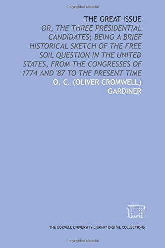 9781429728348: The Great issue: or, The three presidential candidates; being a brief historical sketch of the free soil question in the United States, from the congresses of 1774 and '87 to the present time