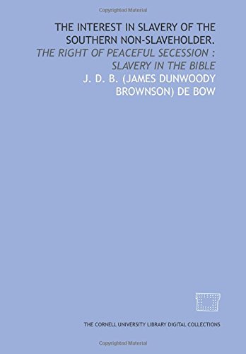 Stock image for The Interest in slavery of the southern non-slaveholder.: the right of peaceful secession : slavery in the Bible for sale by Revaluation Books