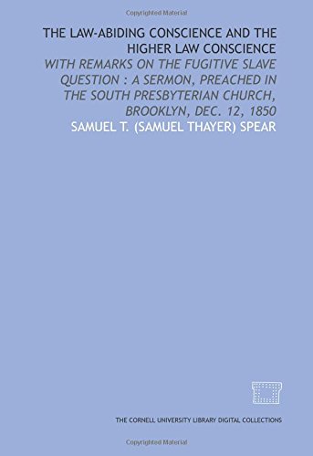 Stock image for The Law-abiding conscience and the higher law conscience: with remarks on the fugitive slave question : a sermon, preached in the South Presbyterian Church, Brooklyn, Dec. 12, 1850 for sale by Revaluation Books