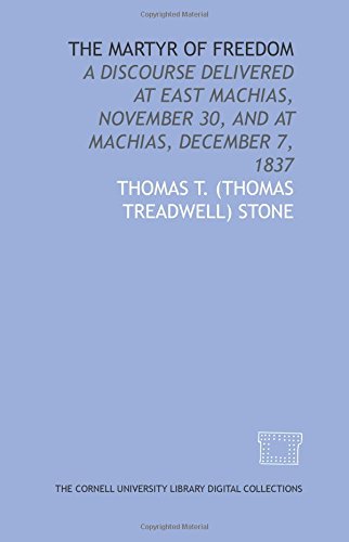 9781429729253: The Martyr of freedom: a discourse delivered at East Machias, November 30, and at Machias, December 7, 1837