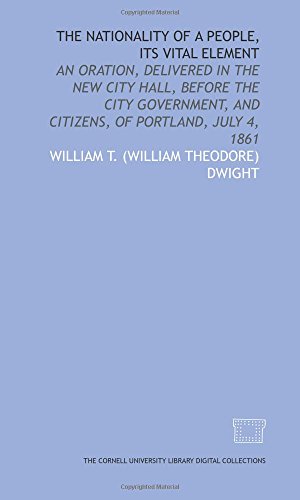 Stock image for The Nationality of a people, its vital element: an oration, delivered in the New City Hall, before the city government, and citizens, of Portland, July 4, 1861 for sale by Revaluation Books