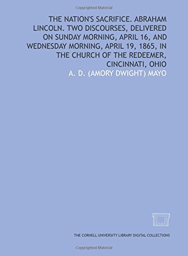 Stock image for The Nation's sacrifice. Abraham Lincoln. Two discourses, delivered on Sunday morning, April 16, and Wednesday morning, April 19, 1865, in the Church of the Redeemer, Cincinnati, Ohio for sale by Revaluation Books