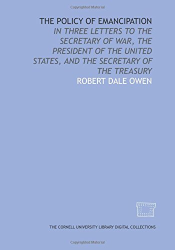 Beispielbild fr The Policy of emancipation: in three letters to the Secretary of War, the President of the United States, and the Secretary of the Treasury zum Verkauf von Redux Books