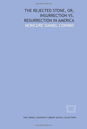 The Rejected Stone; or, Insurrection vs. Resurrection in America by a Native of Virginia (9781429730501) by Conway, Moncure Daniel