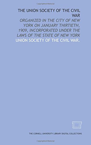 Stock image for The Union Society of the Civil war: organized in the city of New York on January thirtieth, 1909, incorporated under the laws of the state of New York for sale by Revaluation Books