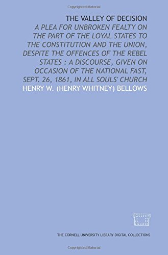 Stock image for The Valley of decision: a plea for unbroken fealty on the part of the loyal states to the Constitution and the Union, despite the offences of the rebel . fast, Sept. 26, 1861, in All Souls' Church for sale by Revaluation Books