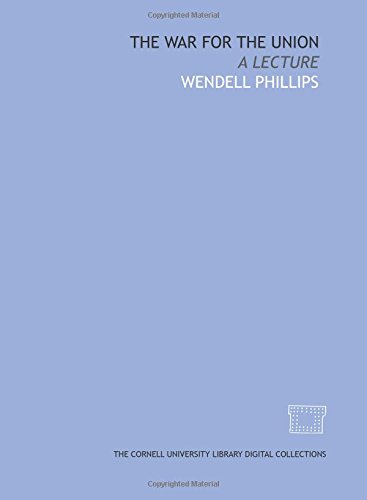 The War for the union: a lecture (9781429731935) by Phillips, Wendell