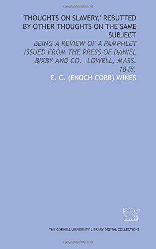 Imagen de archivo de Thoughts on slavery,' rebutted by other thoughts on the same subject: being a review of a pamphlet issued from the press of Daniel Bixby and Co.--Lowell, Mass. 1848. a la venta por Revaluation Books