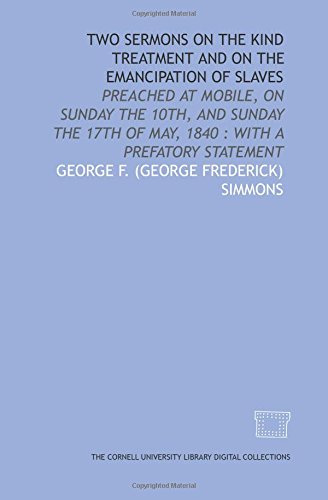 Stock image for Two sermons on the kind treatment and on the emancipation of slaves: preached at Mobile, on Sunday the 10th, and Sunday the 17th of May, 1840 : with a prefatory statement for sale by Revaluation Books