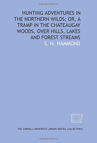 9781429734103: Hunting adventures in the northern wilds; or, A tramp in the Chateaugay woods, over hills, lakes and forest streams