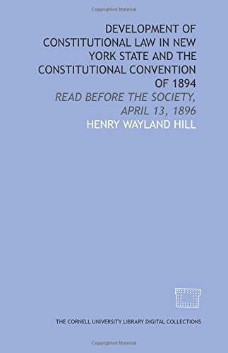 Beispielbild fr Development of constitutional law in New York state and the Constitutional convention of 1894: Read before the society, April 13, 1896 zum Verkauf von Revaluation Books