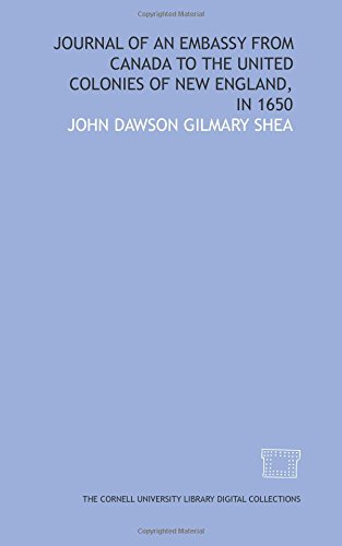 Journal of an embassy from Canada to the United Colonies of New England, in 1650 (9781429736640) by Shea, John Dawson Gilmary