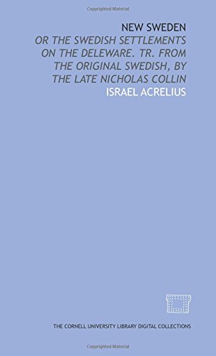 Beispielbild fr New Sweden: or the Swedish settlements on the Deleware. Tr. from the original Swedish, by the late Nicholas Collin zum Verkauf von Revaluation Books