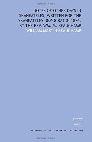 9781429737302: Notes of other days in Skaneateles, written for the Skaneateles democrat in 1876, by the Rev. Wm. M. Beauchamp