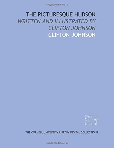 The picturesque Hudson: written and illustrated by Clifton Johnson (9781429738927) by Johnson, Clifton
