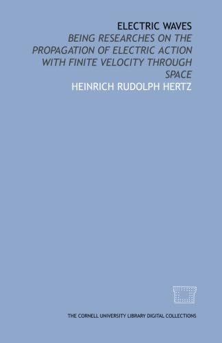 Beispielbild fr Electric waves: being researches on the propagation of electric action with finite velocity through space zum Verkauf von Better World Books: West