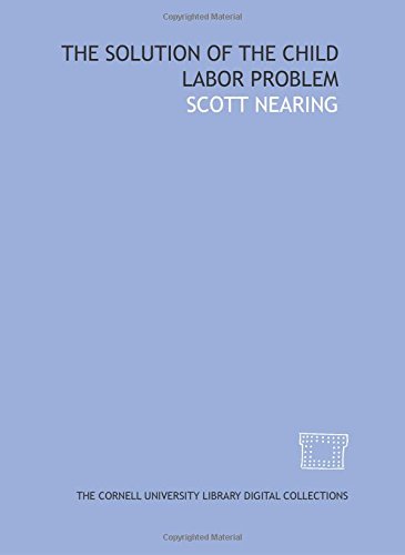 The Solution of the child labor problem (9781429741231) by Nearing, Scott