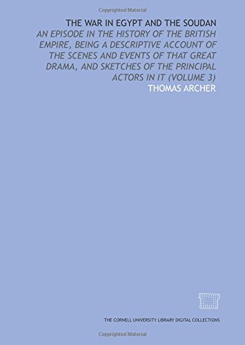 Beispielbild fr The war in Egypt and the Soudan: an episode in the history of the British Empire, being a descriptive account of the scenes and events of that great . of the principal actors in it (Volume 3) zum Verkauf von Book Alley