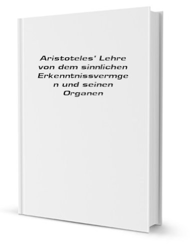 Stock image for Aristoteles' Lehre von dem sinnlichen Erkenntnissvermgen und seinen Organen for sale by Revaluation Books