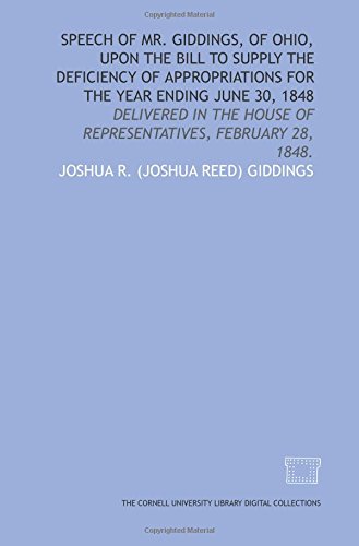 Beispielbild fr Speech of Mr. Giddings, of Ohio, upon the bill to supply the deficiency of appropriations for the year ending June 30, 1848: delivered in the House of Representatives, February 28, 1848. zum Verkauf von Revaluation Books