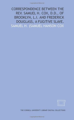 Stock image for Correspondence between the Rev. Samuel H. Cox, D.D., of Brooklyn, L.I. and Frederick Douglass, a fugitive slave. for sale by Revaluation Books