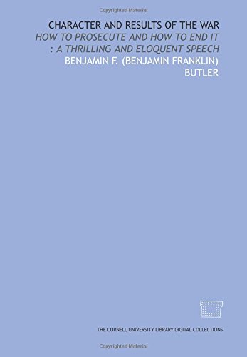 Stock image for Character and results of the war: how to prosecute and how to end it : a thrilling and eloquent speech for sale by Revaluation Books