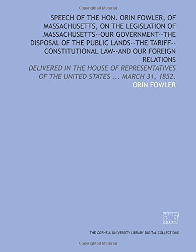 Stock image for Speech of the Hon. Orin Fowler, of Massachusetts, on the legislation of Massachusetts--our government--the disposal of the public lands--the tariff--constitutional . of the United States . March 31, 1852. for sale by Revaluation Books