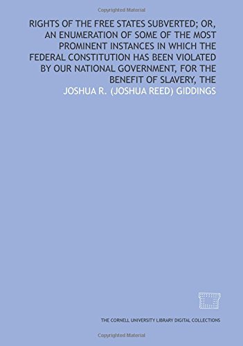 Beispielbild fr Rights of the free states subverted; or, An enumeration of some of the most prominent instances in which the federal Constitution has been violated by . government, for the benefit of slavery, The zum Verkauf von Revaluation Books