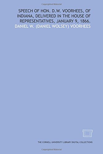 Imagen de archivo de Speech of Hon. D.W. Voorhees, of Indiana, delivered in the House of Representatives, January 9, 1866. a la venta por Revaluation Books