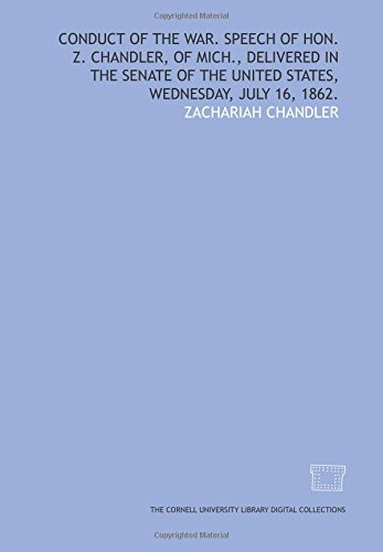 9781429748070: Conduct of the war. Speech of Hon. Z. Chandler, of Mich., delivered in the Senate of the United States, Wednesday, July 16, 1862.