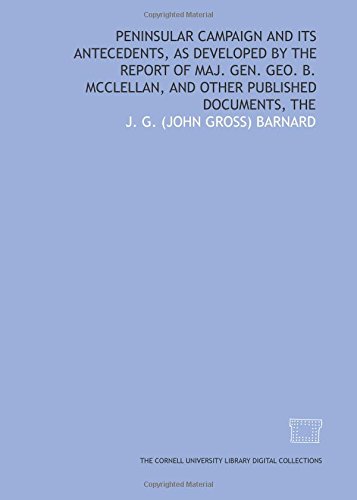 Stock image for Peninsular campaign and its antecedents, as developed by the report of Maj. Gen. Geo. B. McClellan, and other published documents, The for sale by Revaluation Books