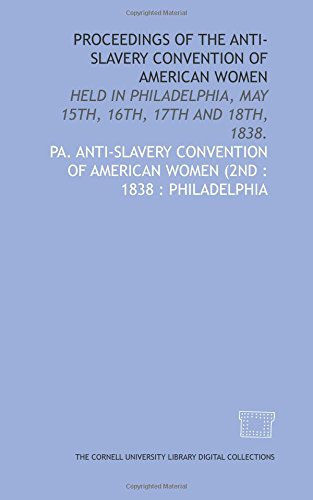 Imagen de archivo de Proceedings of the Anti-Slavery Convention of American Women: held in Philadelphia, May 15th, 16th, 17th and 18th, 1838. a la venta por Revaluation Books