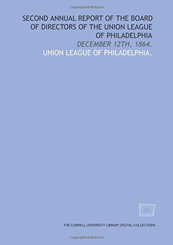 Stock image for Second annual report of the Board of Directors of the Union League of Philadelphia: December 12th, 1864. for sale by Revaluation Books